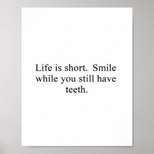 Life is short smile while you still have teeth poster