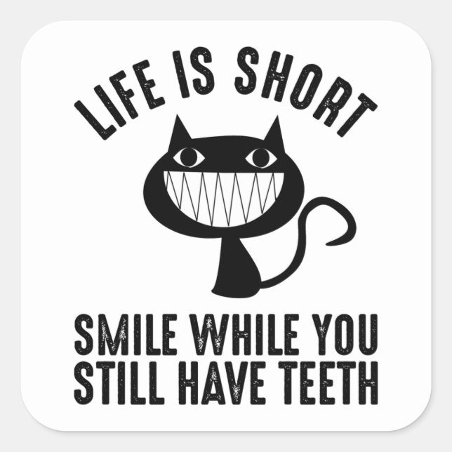Life Is Short - Smile While You Still Have Teeth Square Sticker (Front)