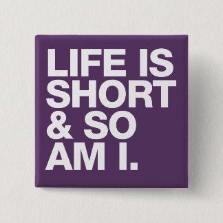 Life is Short & So Am I Funny Quote 15 Cm Square Badge