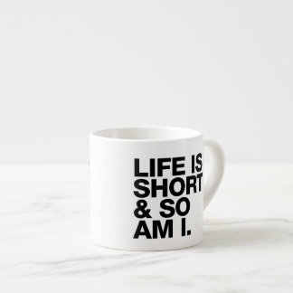 Life is Short & So Am I Funny Quote Espresso Mug