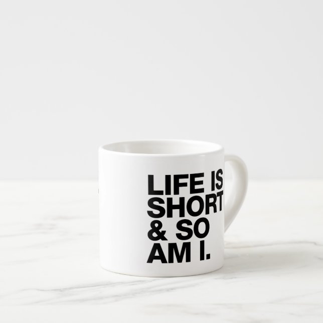 Life is Short & So Am I Funny Quote Espresso Mug (Front Right)