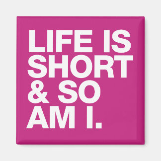 Life is Short & So Am I Funny Quote Magnet