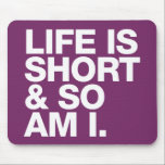 Life is Short & So Am I Funny Quote Mousepad<br><div class="desc">Funny quote mousepad which is perfect for people who are vertically challenged. Reads "Life is short and so am I" on a purple background. Customise to change background colour - looks best on bright or dark colours. Copyright © Lisa Marie Robinson All rights reserved. It is illegal to use or...</div>