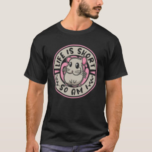 Life Is Short So Am I Short Tail Chinchilla T-Shirt