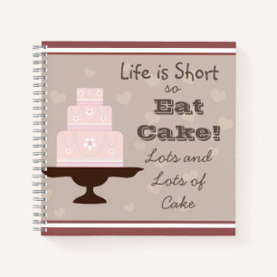 " Life is short, so eat cake " Cake lovers Quote Notebook