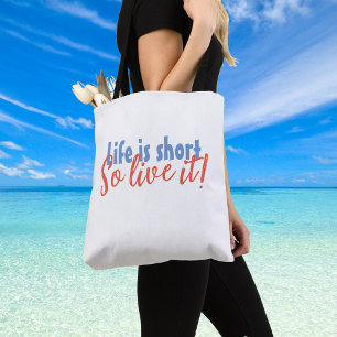 Life is Short - So Live it! Tote Bag