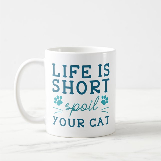 Life Is Short Spoil Your Cat Coffee Mug (Left)