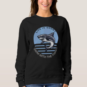 Life Is Short Swim With The Fishes Shark Quote Sweatshirt