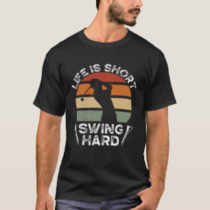 Life Is Short Swing Hard Golfing  Golf Player T-Shirt