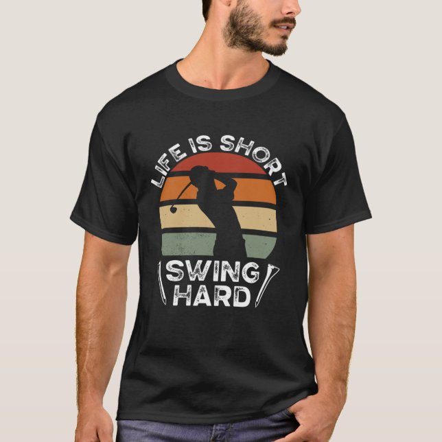 Life Is Short Swing Hard Golfing  Golf Player T-Shirt (Front)