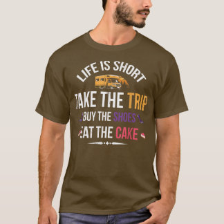 Life Is Short Take The Trip Buy The For Baker Or B T-Shirt
