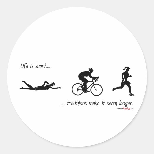 Life is short...triathlons make it seem longer. classic round sticker (Front)