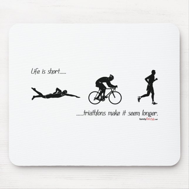 Life is short...triathlons make it seem longer. mouse pad (Front)