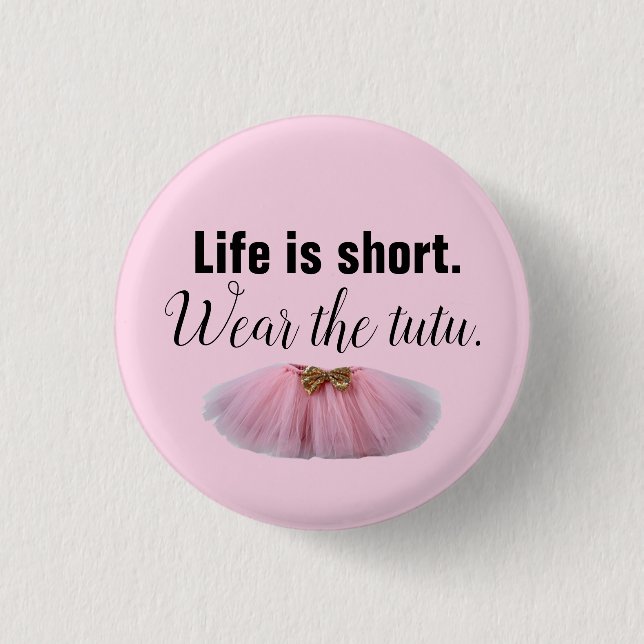 Life Is Short. Wear the tutu. 3 Cm Round Badge (Front)
