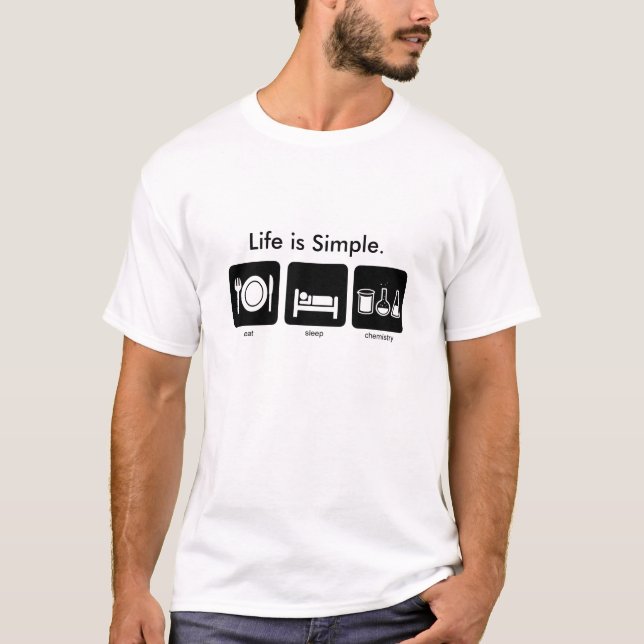 Life is Simple. Eat. Sleep. Chemistry. T-Shirt (Front)