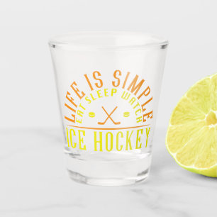 Life Is Simple Eat Sleep Watch Ice Hockey Shot Glass
