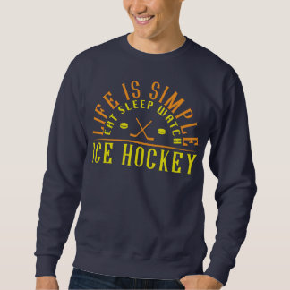 Life Is Simple Eat Sleep Watch Ice Hockey Sweatshirt