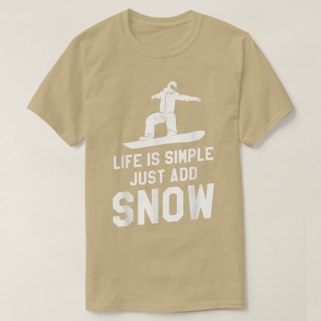Life Is Simple Just Add Snow Snowboard Snowboardin T-Shirt (Design Front)