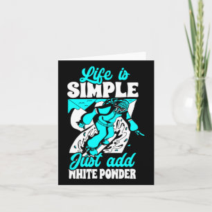 Life Is Simple Just Add White Powder Snowboarding Card