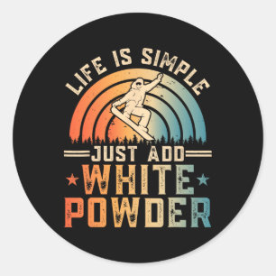 Life Is Simple Just Add White Powder Snowboarding Classic Round Sticker