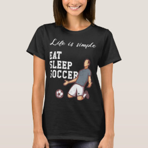 Life is simple - soccer T-Shirt