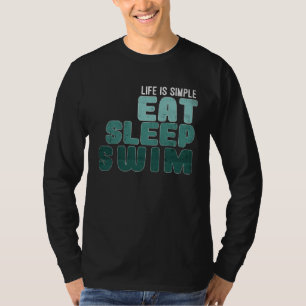 Life is simply Eat Sleep Swim T-Shirt