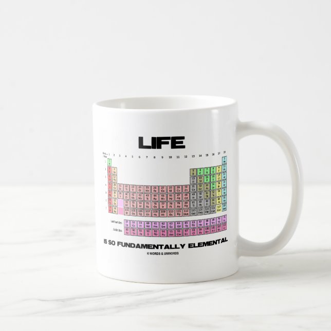 Life Is So Fundamentally Elemental Periodic Table Coffee Mug (Right)