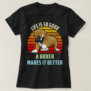 Life Is So Good A Boxer Makes It Better Dog Mom T-Shirt