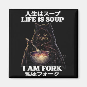 Life is Soup I Am Fork Cat Humour Meme Japanese Magnet