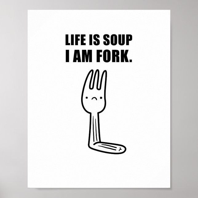 Life Is Soup, I Am Fork Poster (Front)