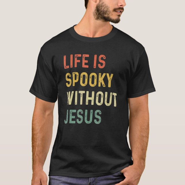 Life Is Spooky Without Jesus Christian Religious H T-Shirt (Front)