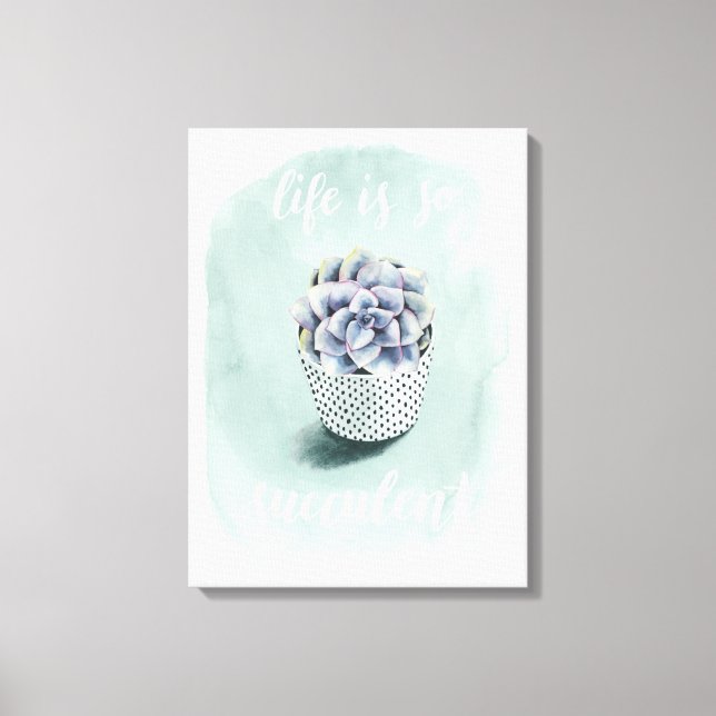 Life is Succulent I Canvas Print (Front)