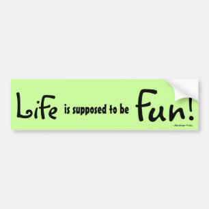 Life is supposed to be Fun! - Abraham-Hicks Bumper Sticker