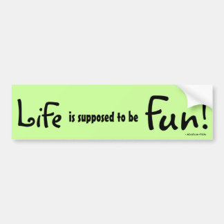 Life is supposed to be Fun! - Abraham-Hicks Bumper Sticker
