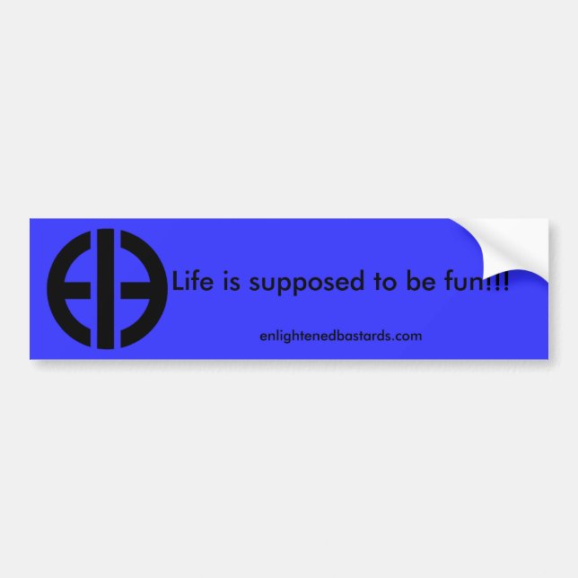 Life is supposed to be fun!!! ... bumper sticker (Front)