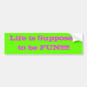 Life is Supposed to Be Fun bumper sticker