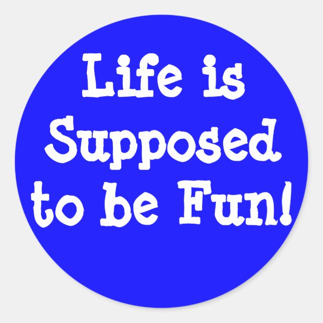 Life is Supposed to be Fun sticker (Front)