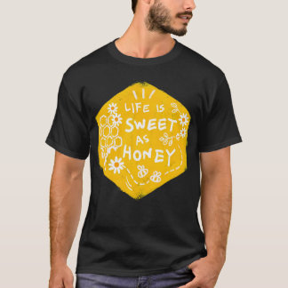Life Is Sweet As Honey T-Shirt