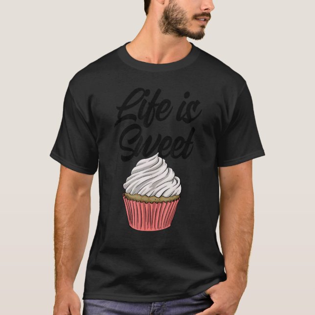 Life Is Sweet Cupcakes   Women Baking Muffins Love T-Shirt (Front)