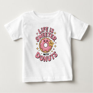 Life Is Sweeter With Donuts Baby T-Shirt
