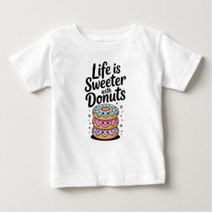 Life Is Sweeter With Donuts Baby T-Shirt
