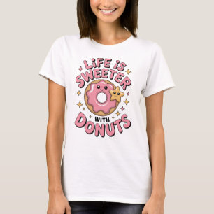 Life Is Sweeter With Doughnuts Women's T-Shirt
