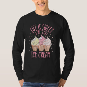 Life Is Tasty Like Ice Cream Sundae Gelato Dessert T-Shirt
