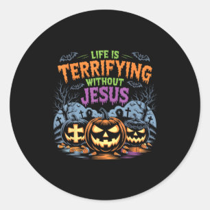 Life Is Terrifying Without Jesus Christian Hallowe Classic Round Sticker