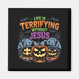 Life Is Terrifying Without Jesus Christian Hallowe Magnet