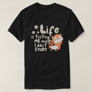 Life Is Testing Me And I Did Not Study Funny T-Shirt