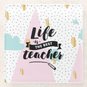 Life is the Best Teacher Glass Coaster
