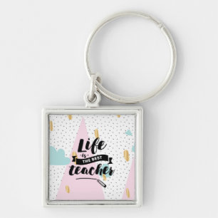Life is the Best Teacher Key Ring
