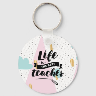 Life is the Best Teacher Key Ring