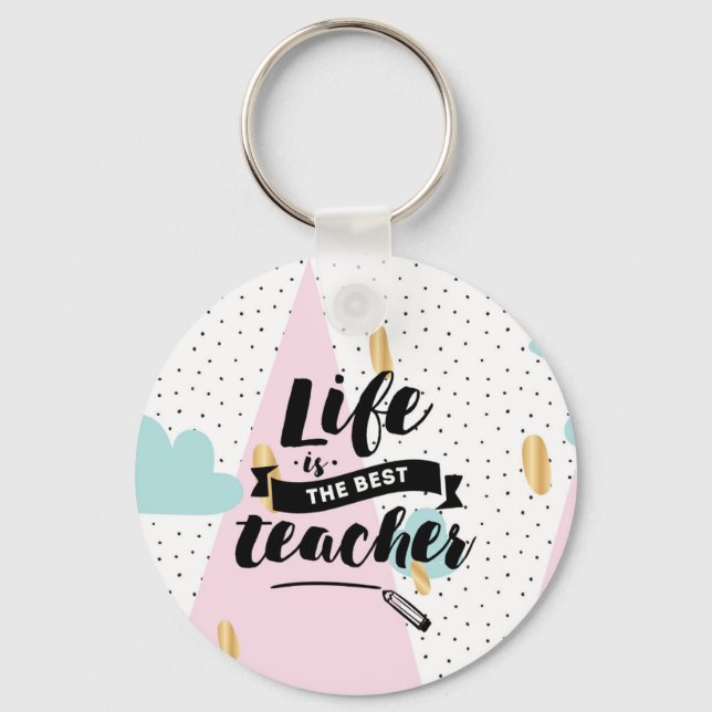 Life is the Best Teacher Key Ring (Front)